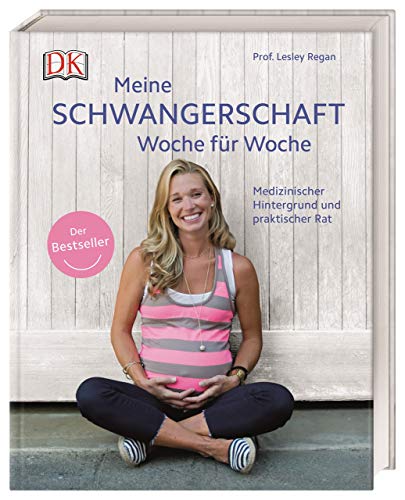 Meine Schwangerschaft Woche für Woche: Medizinischer Hintergrund und praktischer Rat. Der Bestseller