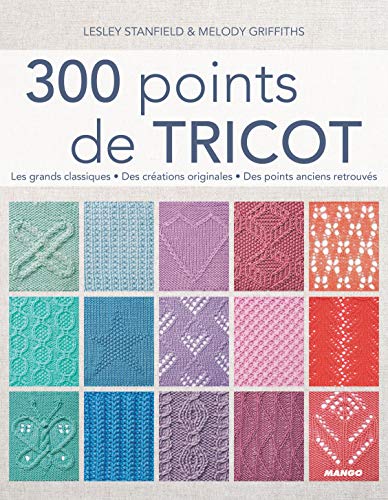 300 points de tricot: Les grands classiques, des créations originales, des points anciens retrouvés 300 points de tricot: Les grands classiques, des créations originales, des points anciens retrouvés von MANGO