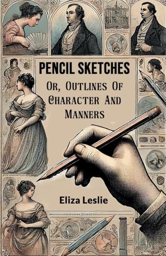 Pencil Sketches Or, Outlines Of Character And Manners von Double 9 Books