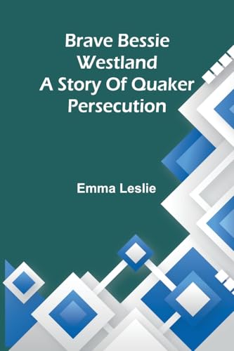 Brave Bessie Westland: A Story Of Quaker Persecution von Alpha Edition