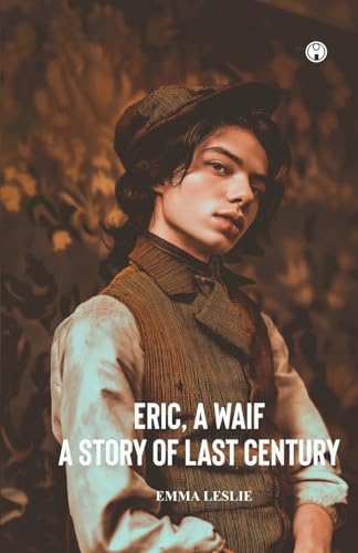 ERIC, A WAIF A Story of Last Century ERIC, A WAIF A Story of Last Century von Insight Publica
