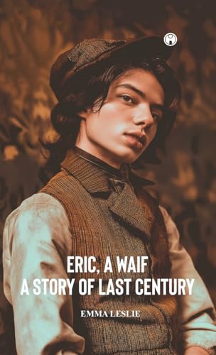 ERIC, A WAIF A Story of Last Century ERIC, A WAIF A Story of Last Century von Insight Publica