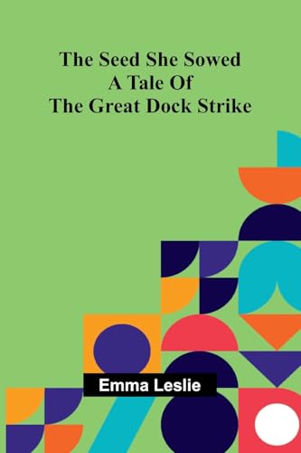 The Seed She Sowed: A Tale Of The Great Dock Strike. von Alpha Edition
