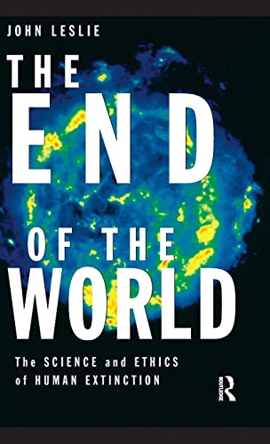 The End of the World: The Science and Ethics of Human Extinction