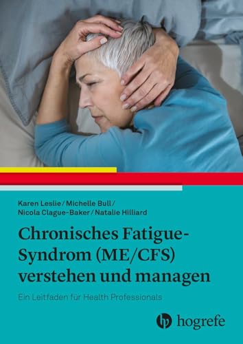 Chronisches Fatigue-Syndrom (ME/CFS) verstehen und managen: Ein Leitfaden für Health Professionals von Hogrefe AG