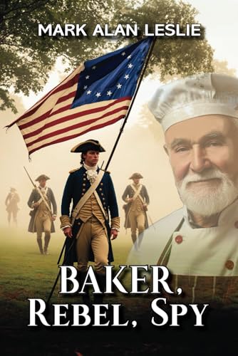 Baker, Rebel, Spy: A Novel of the Revolutionary War von Elk Lake Publishing, Inc.