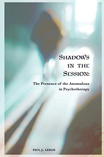 Shadows in the Session: The Presence of the Anomalous in Psychotherapy