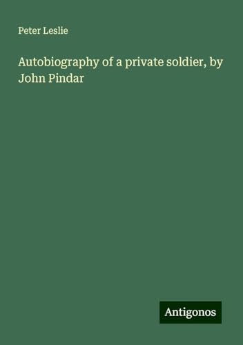 Autobiography of a private soldier, by John Pindar von Antigonos Verlag