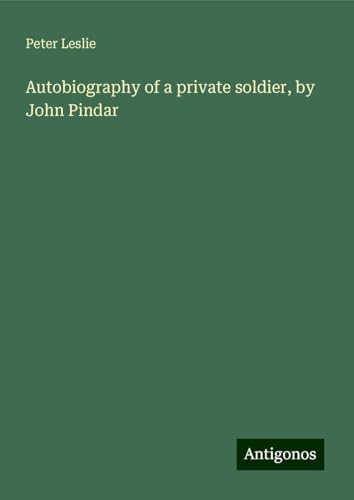 Autobiography of a private soldier, by John Pindar von Antigonos Verlag