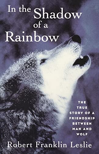 In the Shadow of a Rainbow: The True Story Of A Friendship Between Man And Wolf von W. W. Norton & Company