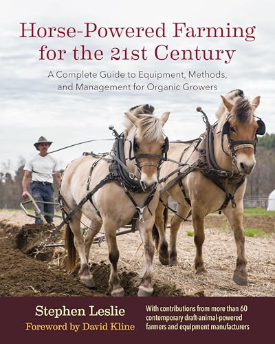 Horse-Powered Farming for the 21st Century: A Complete Guide to Equipment, Methods, and Management for Organic Growers von Chelsea Green Publishing Company