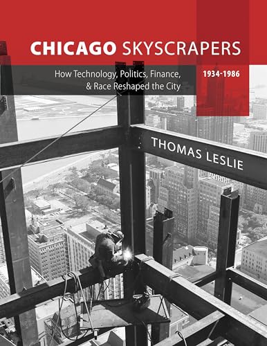 Chicago Skyscrapers, 1934-1986: How Technology, Politics, Finance, and Race Reshaped the City von University of Illinois Press