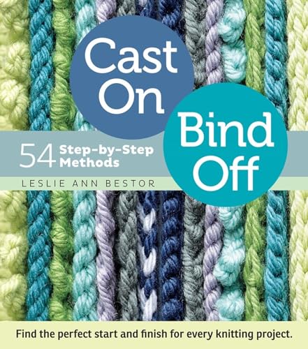Cast On, Bind Off: 54 Step-by-Step Methods; Find the perfect start and finish for every knitting project von Workman Publishing