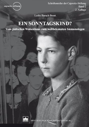 Ein Sonntagskind?: Vom jüdischen Waisenhaus zum weltbekannten Immunologen (Schriftenreihe der Cajewitz-Stiftung) von Berliner Wissenschafts-Verlag