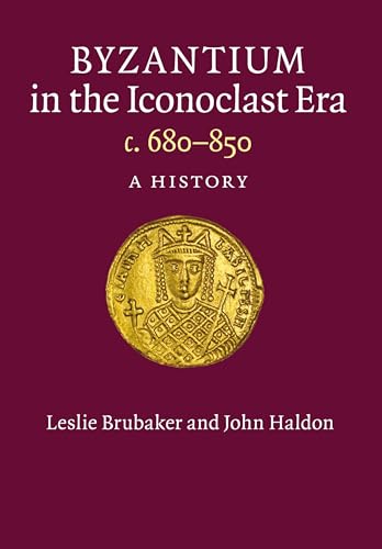 Byzantium in the Iconoclast Era, c. 680-850: A History von Cambridge University Press