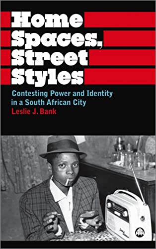 Home Spaces, Street Styles: Contesting Power and Identity in a South African City (Anthropology, Culture and Society)