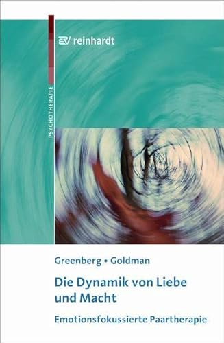 Die Dynamik von Liebe und Macht: Emotionsfokussierte Paartherapie von Reinhardt Ernst
