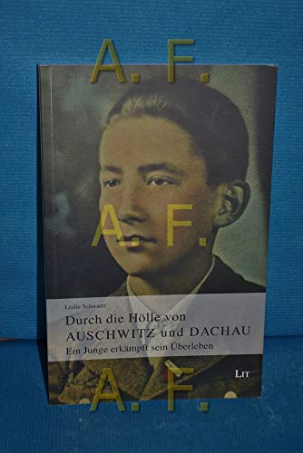 Durch die Hölle von Auschwitz und Dachau: Ein Junge erkämpft sein Überleben von Lit Verlag