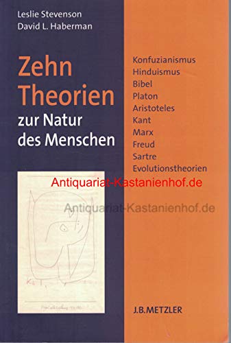 Zehn Theorien zur Natur des Menschen: Konfuzianismus, Hinduismus, Bibel, Platon, Aristoteles, Kant, Marx, Freud, Sartre, Evolutionstheorien von J.B. Metzler