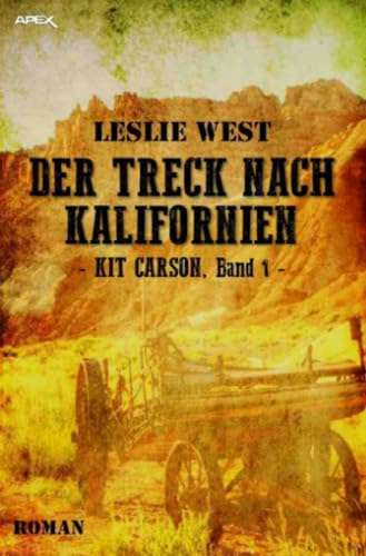 DER TRECK NACH KALIFORNIEN - KIT CARSON, BAND 1: Die epische Western-Serie!