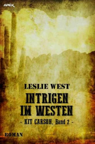 INTRIGEN IM WESTEN - KIT CARSON, BAND 2: Die epische Western-Serie! von epubli