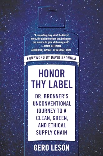 Honor Thy Label: Dr. Bronner's Unconventional Journey to a Clean, Green, and Ethical Supply Chain von Portfolio