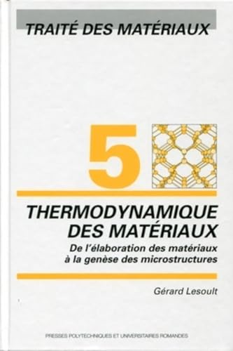 Traîté des matériaux : Tome 5, Thermodynamique des matériaux : De l'élaboration des matériaux à la genèse des microstructures