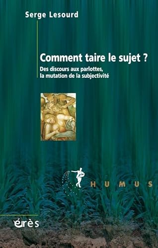 Comment taire le sujet ? Des discours aux parlottes, La mutation de la subjectivité: Des discours aux parlottes libérales von ERES