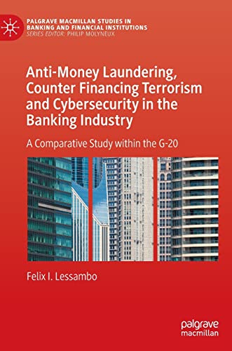 Anti-Money Laundering, Counter Financing Terrorism and Cybersecurity in the Banking Industry: A Comparative Study within the G-20 (Palgrave Macmillan Studies in Banking and Financial Institutions) von Palgrave Macmillan