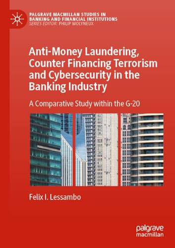 Anti-Money Laundering, Counter Financing Terrorism and Cybersecurity in the Banking Industry: A Comparative Study within the G-20 (Palgrave Macmillan Studies in Banking and Financial Institutions) von Palgrave Macmillan
