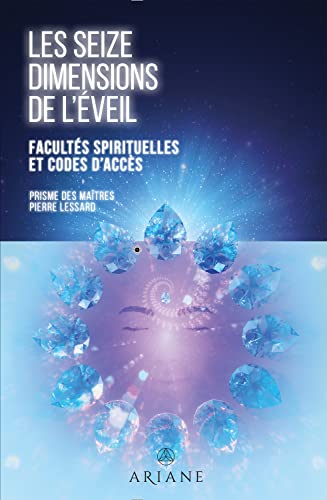 Les seize dimensions de l'éveil - Facultés spirituelles et codes d'accès von ARIANE