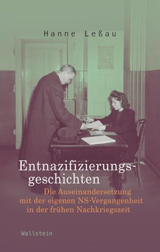 Entnazifizierungsgeschichten: Die Auseinandersetzung mit der eigenen NS-Vergangenheit in der frühen Nachkriegszeit