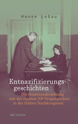 Entnazifizierungsgeschichten: Die Auseinandersetzung mit der eigenen NS-Vergangenheit in der frühen Nachkriegszeit von Wallstein Verlag GmbH