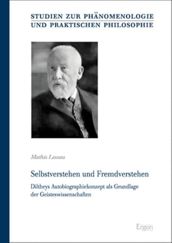Selbstverstehen und Fremdverstehen: Diltheys Autobiographiekonzept als Grundlage der Geisteswissenschaften (Studien zur Phänomenologie und Praktischen Philosophie) von Nomos Verlagsgesellschaft