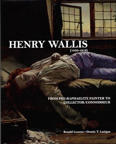 Henry Wallis (1830-1916): From Pre-Raphaelite Painter to Collector/Connoisseur