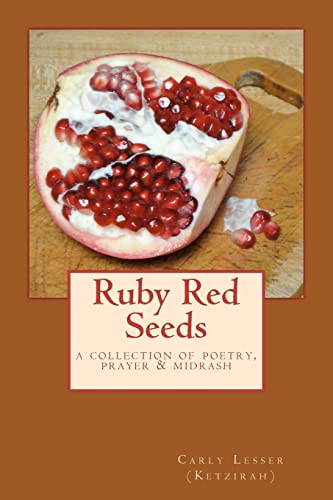 Ruby Red Seeds: A Collection of Poetry, Prayer, and Midrash von CREATESPACE