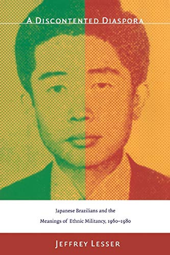 A Discontented Diaspora: Japanese Brazilians and the Meanings of Ethnic Militancy, 1960–1980: Japanese Brazilians and the Meanings of Ethnic Militancy, 1960–1980 von Duke University Press