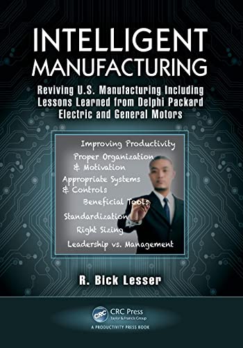 Intelligent Manufacturing: Reviving U.S. Manufacturing Including Lessons Learned from Delphi Packard Electric and General Motors von CRC Press