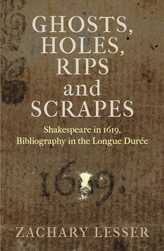 Ghosts, Holes, Rips and Scrapes: Shakespeare in 1619, Bibliography in the Longue Duree (Published in Cooperation with the Folger Shakespeare Library)