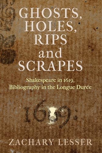 Ghosts, Holes, Rips and Scrapes: Shakespeare in 1619, Bibliography in the Longue Durée (Published in Cooperation with the Folger Shakespeare Library) von University of Pennsylvania Press