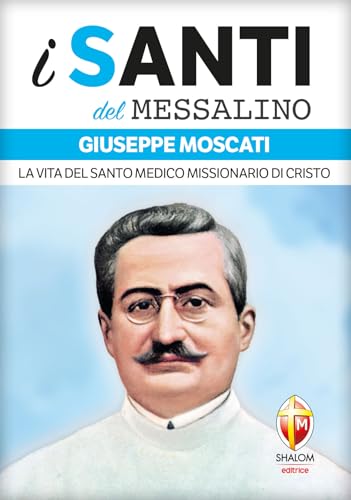 Giuseppe Moscati. La vita del santo medico missionario di Cristo (I santi del Messalino) von Editrice Shalom