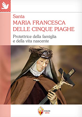 Santa Maria Francesca delle cinque piaghe. Protettrice della famiglia e della vita nascente (Santi, beati e vite straordinarie) von Editrice Shalom