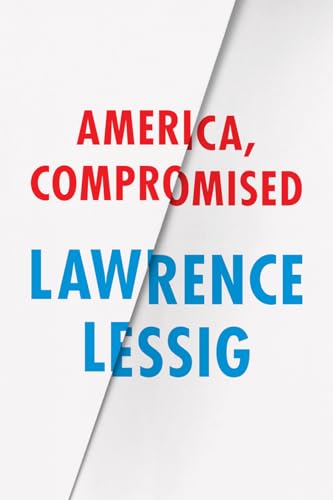 America, Compromised (Randy L. and Melvin R. Berlin Family Lectures)