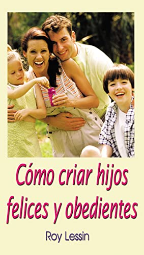 Cómo criar hijos felices y obedientes von Grupo Nelson