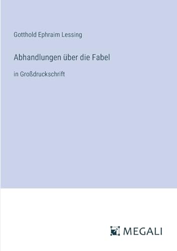 Abhandlungen über die Fabel: in Großdruckschrift von Megali Verlag