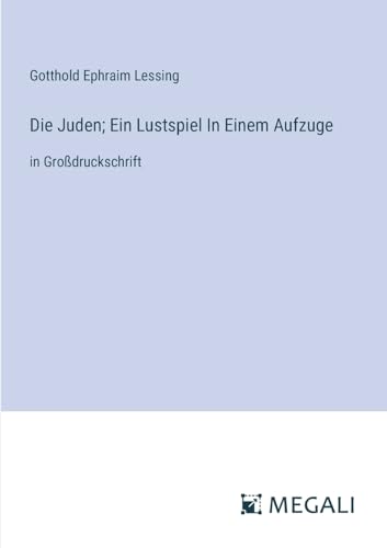 Die Juden; Ein Lustspiel In Einem Aufzuge: in Großdruckschrift von Megali Verlag