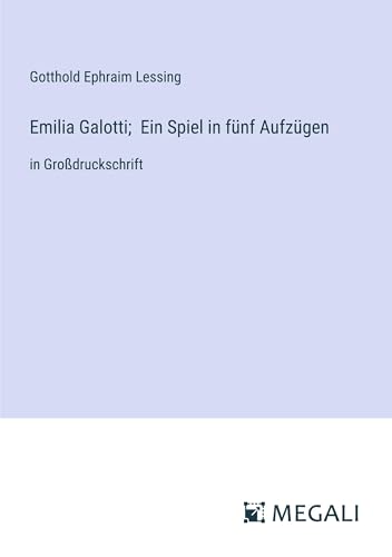 Emilia Galotti; Ein Spiel in fünf Aufzügen: in Großdruckschrift von Megali Verlag