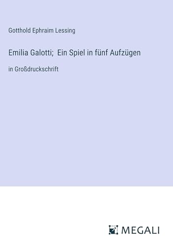 Emilia Galotti; Ein Spiel in fünf Aufzügen: in Großdruckschrift von Megali Verlag