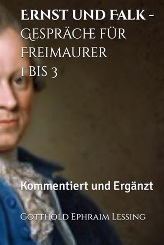 Ernst und Falk - Gespräche für Freimaurer 1 bis 3: Kommentiert und Ergänzt