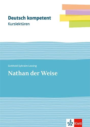 Kurslektüre Gotthold Ephraim Lessing: Nathan der Weise: Lektüre mit Erarbeitungskapiteln und Abiturwissen Klassen 11-13 (Deutsch kompetent)